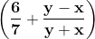 \mathbf{\left ( \frac{6}{7} + \frac{y-x}{y+x}\right )}